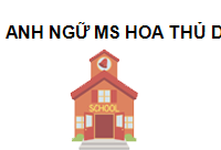 Ms Hoa TOEIC - GIAO TIẾP | Anh ngữ Ms Hoa - Thủ Dầu Một, Bình Dương